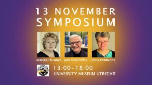 13 november: symposium. met medewerking van Marijke Huisman, Jane Cholmeley en Doris Hermanns. Van 13:00 tot 18:00 uur in het Universiteitsmuseum in Utrecht.